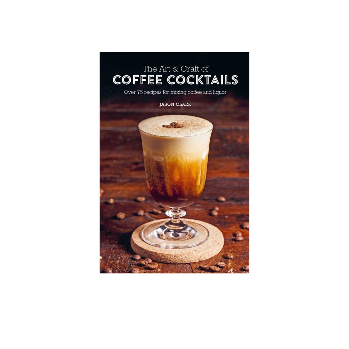 Simon & Schuster The Art & Craft of Coffee Cocktails
